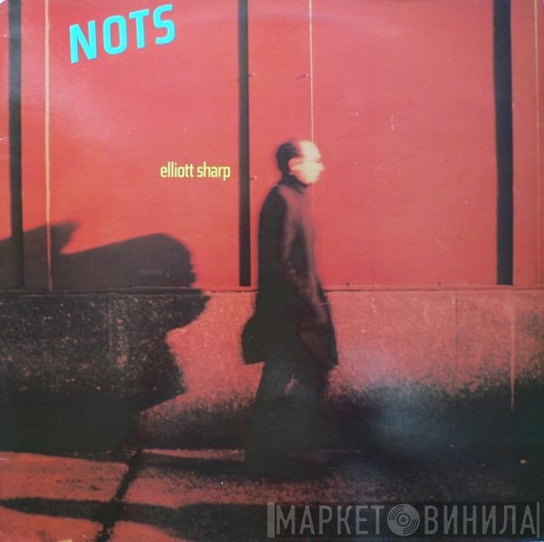 Elliott Sharp  - Nots