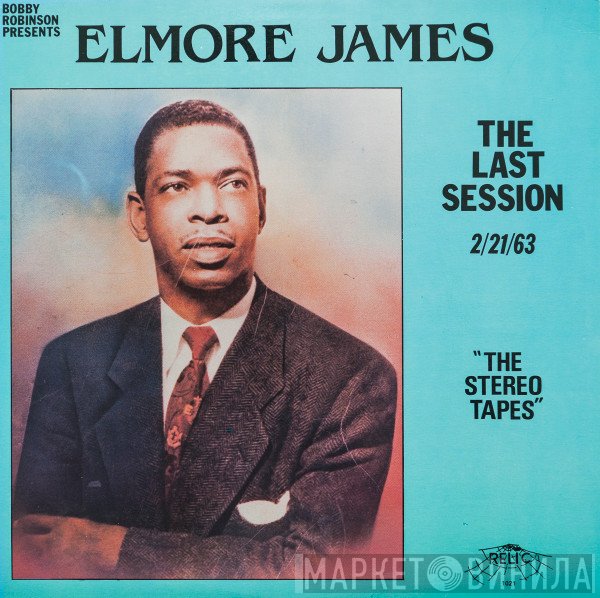 Elmore James - The Last Session, 2/21/63 "The Stereo Tapes"