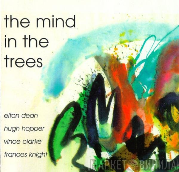 Elton Dean, Hugh Hopper, Vince Clarke , Frances Knight  - The Mind In The Trees