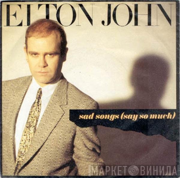 Elton John - Sad Songs (Say So Much)