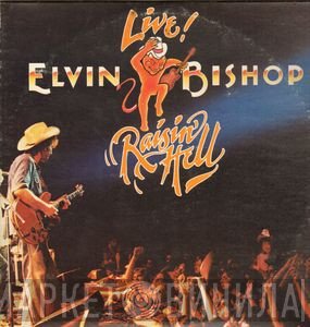 Elvin Bishop - Live! Raisin' Hell