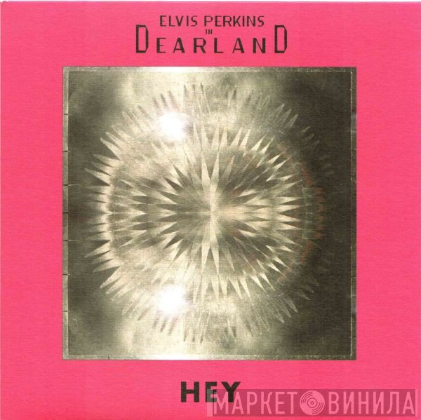 Elvis Perkins In Dearland - Hey / Shampoo
