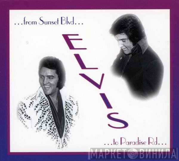 Elvis Presley  - ...From Sunset Blvd To Paradise Rd...