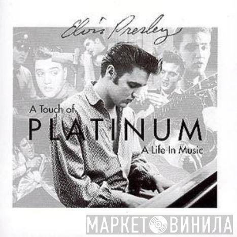 Elvis Presley - A Touch Of Platinum - A Life In Music - Volume 1 • 1954-1966