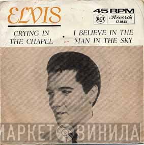 Elvis Presley - Crying In The Chapel / I Believe In The Man In The Sky