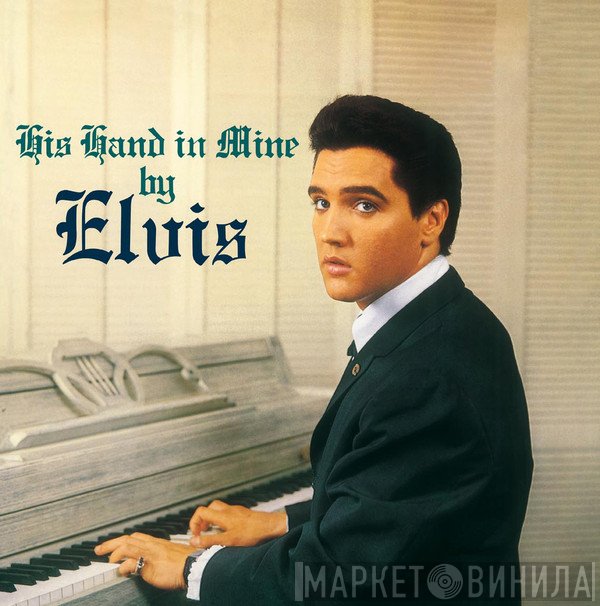 Elvis Presley  - His Hand In Mine