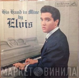 Elvis Presley  - His Hand In Mine