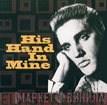 Elvis Presley  - His Hand In Mine