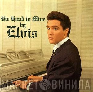Elvis Presley  - His Hand In Mine