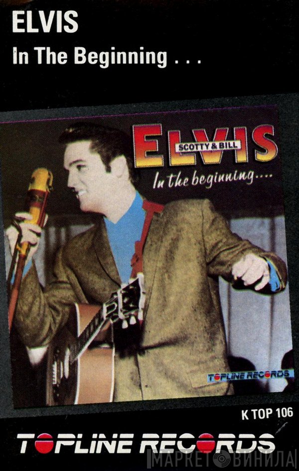 Elvis Presley, Scotty Moore & Bill Black   - In The Beginning