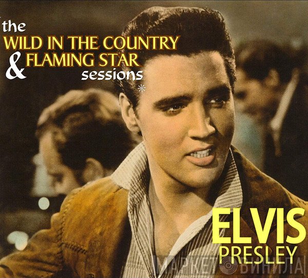 Elvis Presley - The Wild In The Country & Flaming Star Sessions