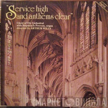 Ely Cathedral Choir, Stephen le Prevost, Arthur Wills - Service High And Anthems Clear