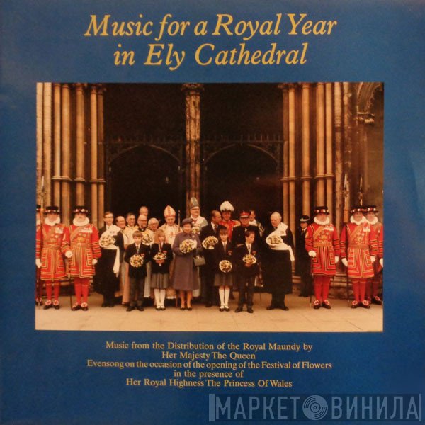Ely Cathedral Choir, The Choir Of Her Majesty's Chapel Royal, Arthur Wills, Richard Popplewell, The Children's Choir Of The Royal Chapel, Stephen le Prevost - Music For A Royal Year In Ely Cathedral