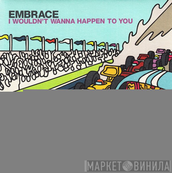 Embrace - I Wouldn't Wanna Happen To You