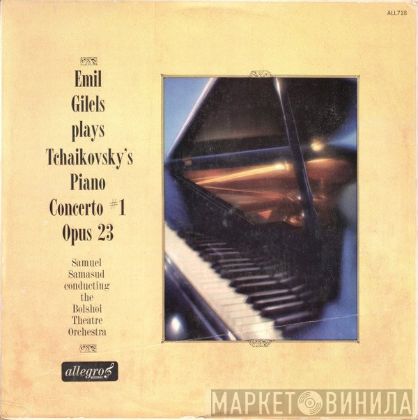 Emil Gilels, Pyotr Ilyich Tchaikovsky, Bolshoi Theatre Orchestra, Samuel Samosud - Piano Concerto #1 Opus 23