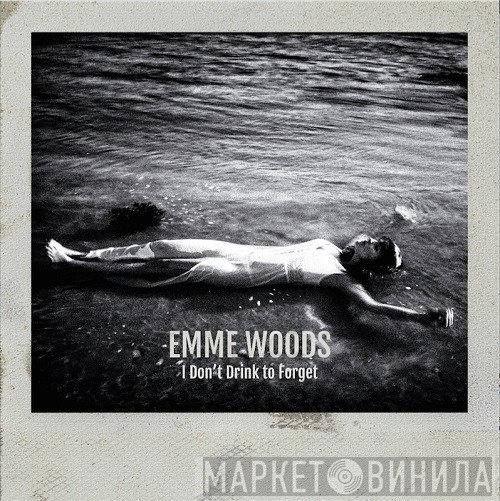 Emme Woods - I Don't Drink To Forget