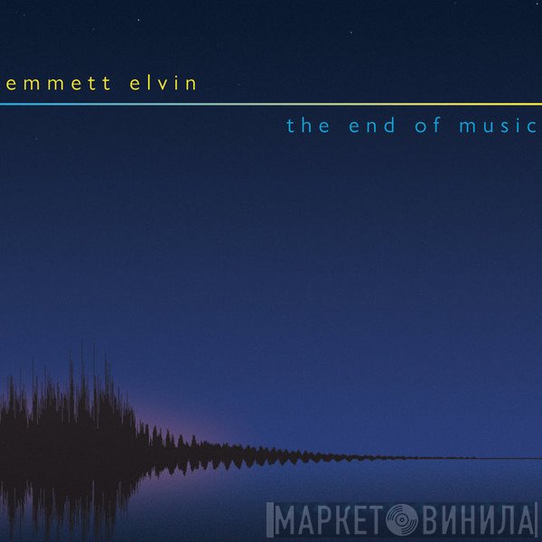 Emmett Elvin - The End Of Music