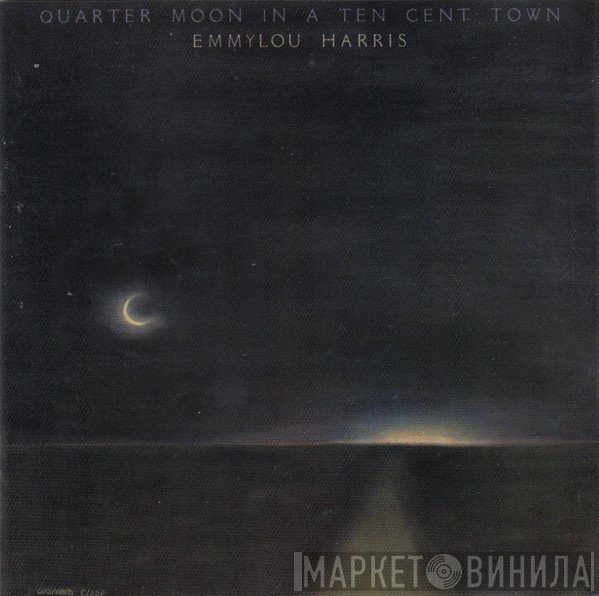 Emmylou Harris - Quarter Moon In A Ten Cent Town