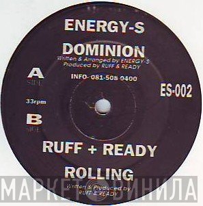 Energy-S, Ruff & Ready - Dominion / Rolling