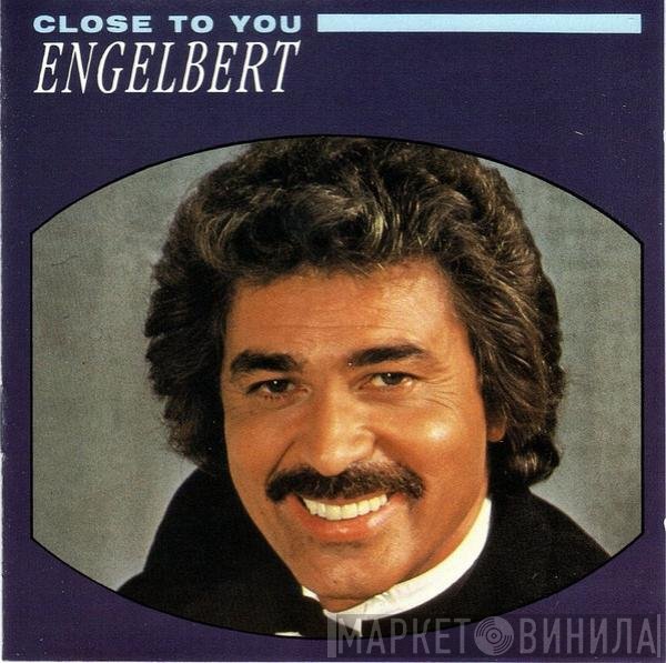 Engelbert Humperdinck  - Close To You