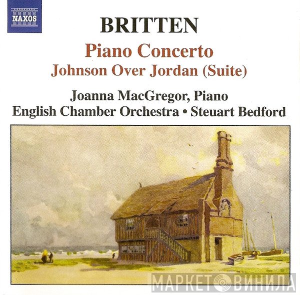 English Chamber Orchestra, Benjamin Britten, Steuart Bedford, Joanna MacGregor - Piano Concerto • Johnson Over Jordan (Suite)