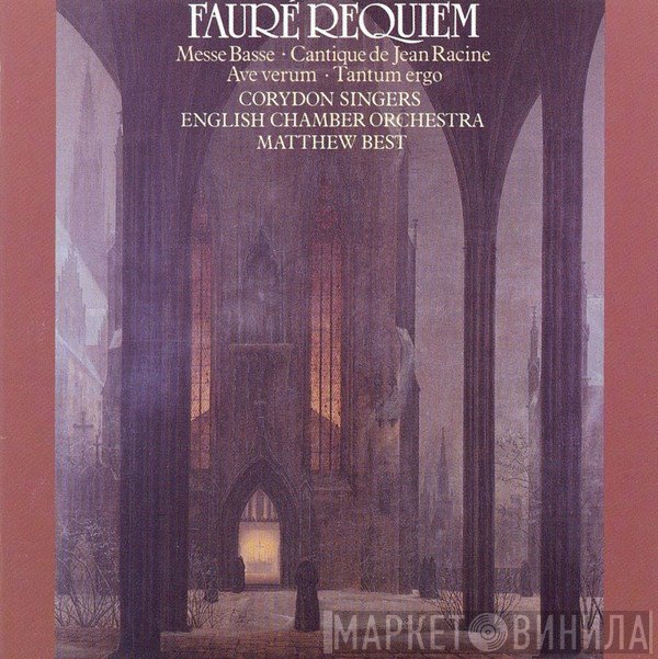 English Chamber Orchestra, Gabriel Fauré, Corydon Singers, Matthew Best  - Requiem • Messe Basse • Cantique de Jean Racine • Ave Verum • Tantum Ergo