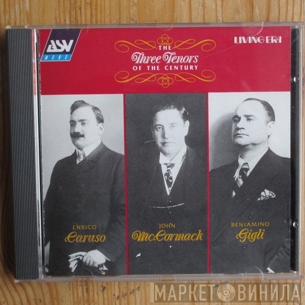 Enrico Caruso, Beniamino Gigli, John McCormack  - The Three Tenors Of The Century