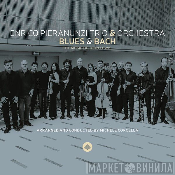 Enrico Pieranunzi Trio & Orchestra - Blues & Bach - The Music Of John Lewis