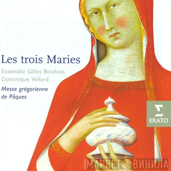 Ensemble Gilles Binchois, Dominique Vellard - Les Trois Maries