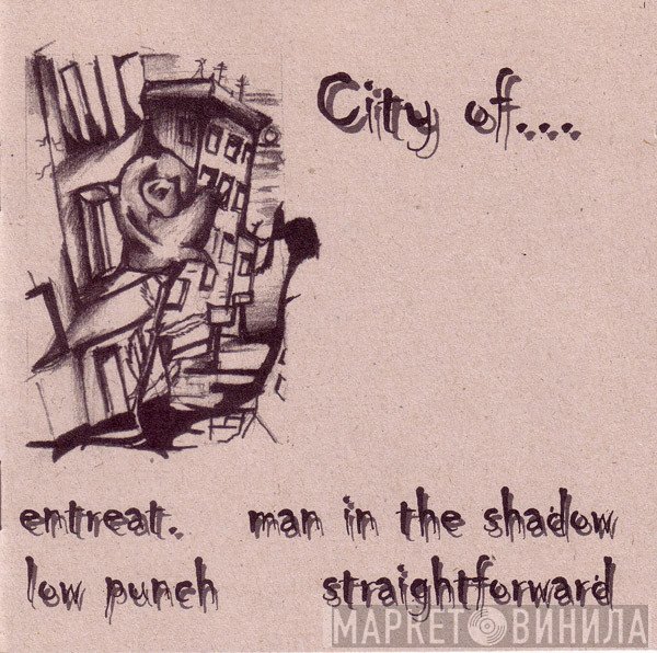 Entreat., Man In The Shadow, Low Punch, Straightforward - City Of...