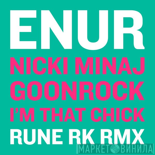Enur feat. Nicki Minaj & Goonrock  - I'm That Chick (Rune RK Remix)