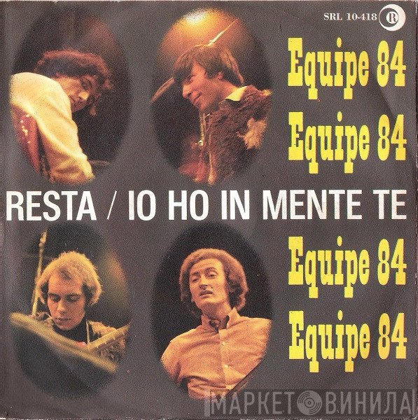 Equipe 84 - Resta / Io Ho In Mente Te