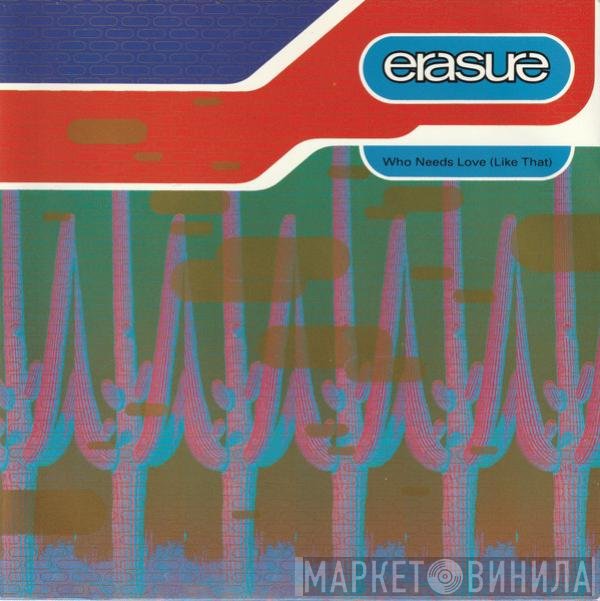 Erasure - Who Needs Love (Like That)