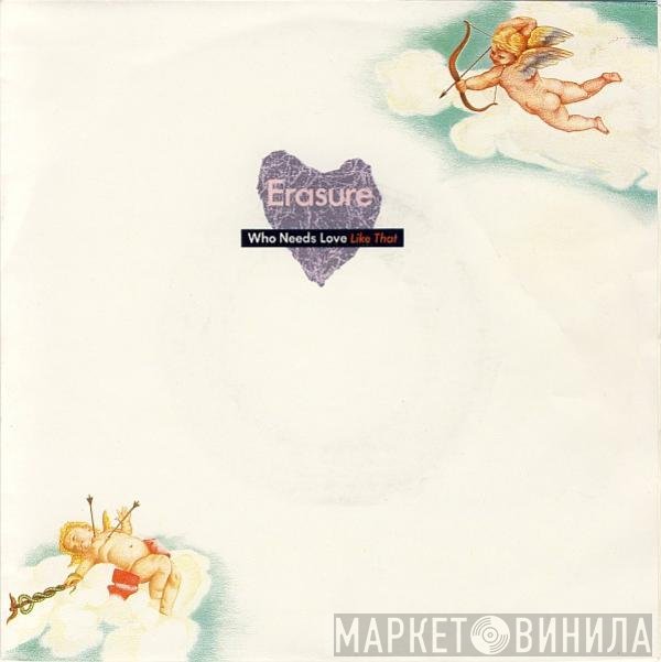 Erasure  - Who Needs Love Like That