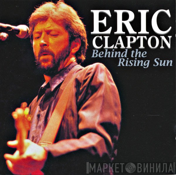 Eric Clapton  - Behind The Rising Sun