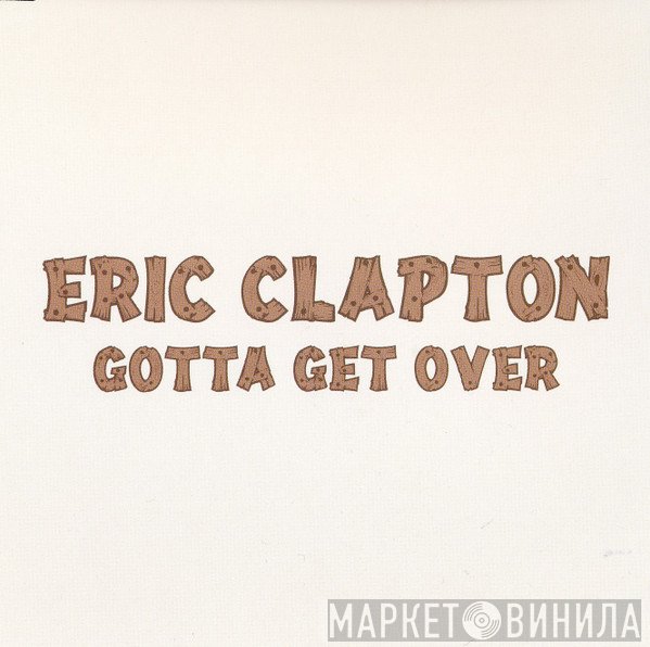 Eric Clapton  - Gotta Get Over