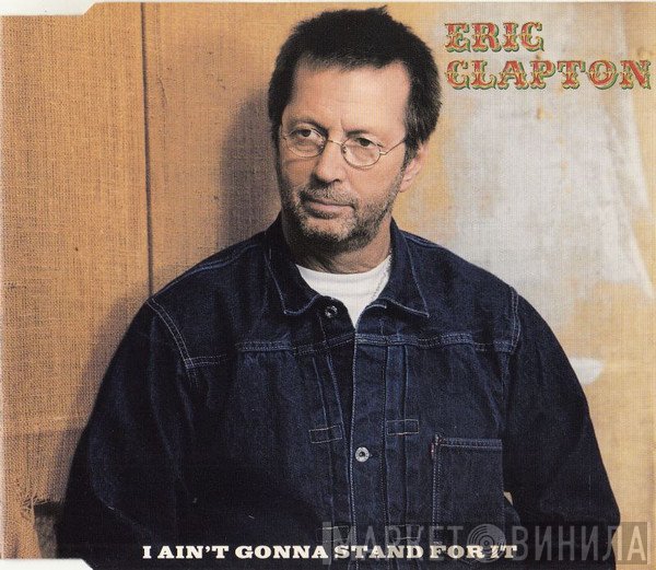 Eric Clapton  - I Ain't Gonna Stand For It