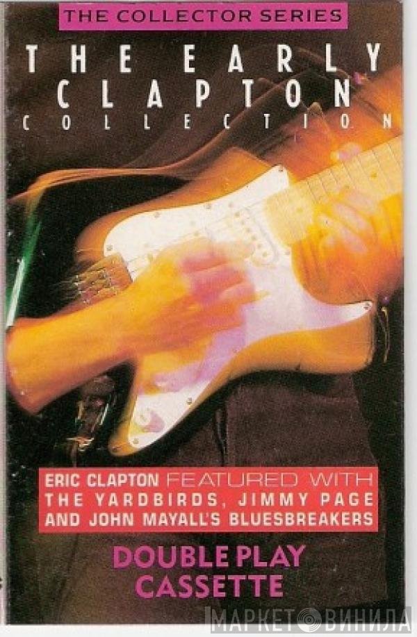 Eric Clapton, Jimmy Page, The Yardbirds, John Mayall & The Bluesbreakers - The Early Clapton Collection