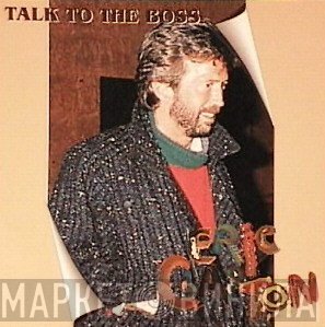 Eric Clapton  - Talk To The Boss
