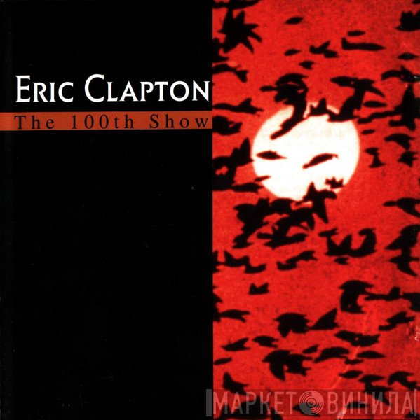 Eric Clapton  - The 100th Show
