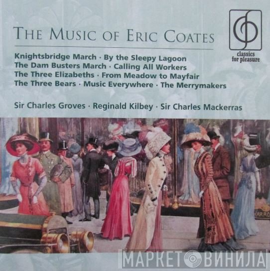 Eric Coates, Reg Kilbey, Sir Charles Mackerras, Sir Charles Groves - The Music Of Eric Coates
