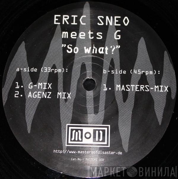 Eric Sneo Meets G  - So What?