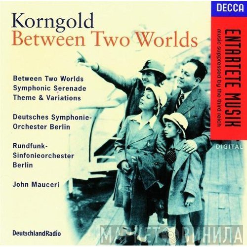 Erich Wolfgang Korngold - Deutsches Symphonie-Orchester Berlin, Rundfunk-Sinfonieorchester Berlin, John Mauceri  - Between Two Worlds