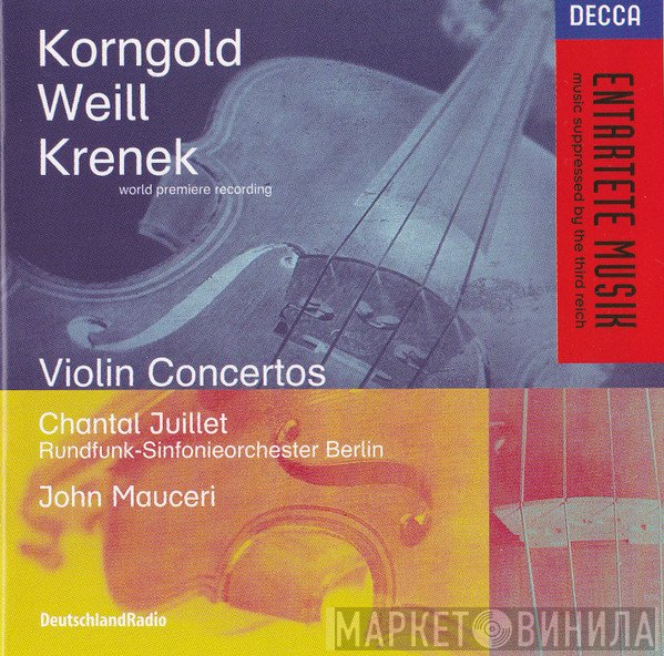 Erich Wolfgang Korngold, Kurt Weill, Ernst Krenek - Chantal Juillet, Rundfunk-Sinfonieorchester Berlin, John Mauceri  - Violin Concertos