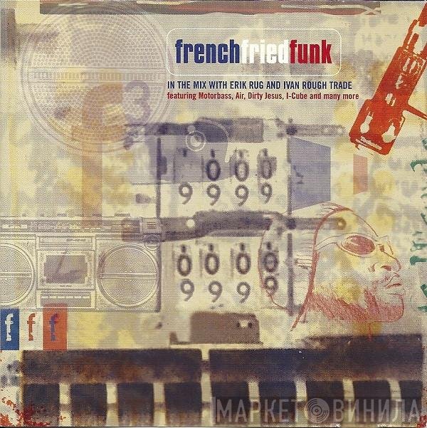 Erik Rug And Ivan Smagghe  - French Fried Funk