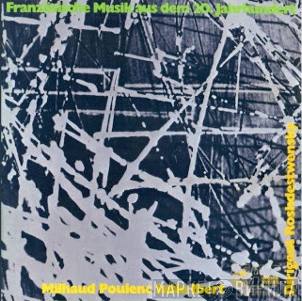 Erik Satie, Darius Milhaud, Gennadi Rozhdestvensky, Francis Poulenc, Jacques Ibert - Französische Musik Aus Dem 20. Jahrhundert