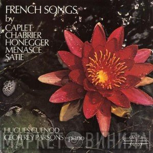 Erik Satie, Emmanuel Chabrier, Arthur Honegger, Geoffrey Parsons , André Caplet, Hugues Cuénod, Jacques de Menasce - French Songs