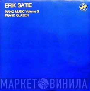 Erik Satie, Frank Glazer - Piano Music Volume 3