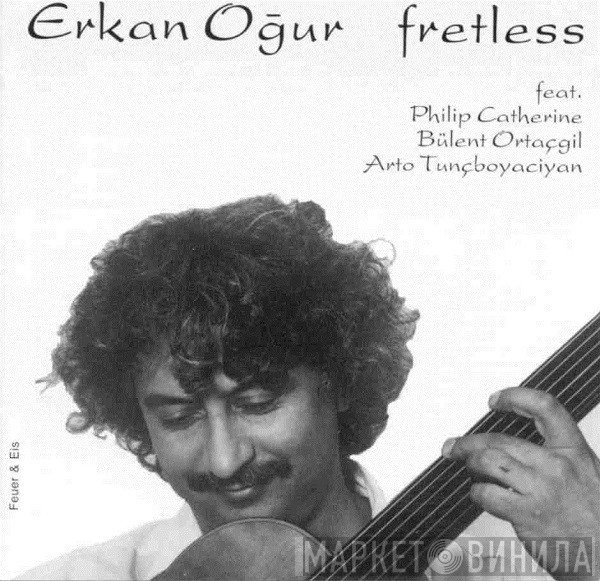 Erkan Oğur Feat. Philip Catherine, Bülent Ortaçgil, Arto Tuncboyaciyan  - Fretless