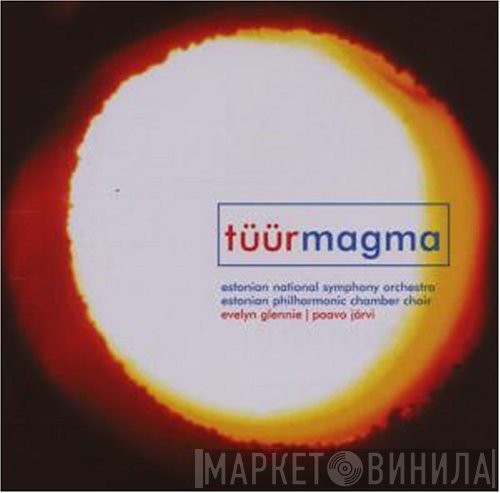 Erkki-Sven Tüür – Estonian National Symphony Orchestra, Estonian Philharmonic Chamber Choir, Evelyn Glennie, Paavo Järvi  - Magma